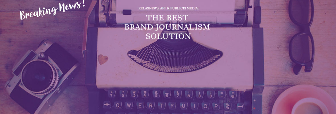 Publicis Media, Relaxnews and AFP Reveal  Unique Brand Journalism Solution, my editorializer