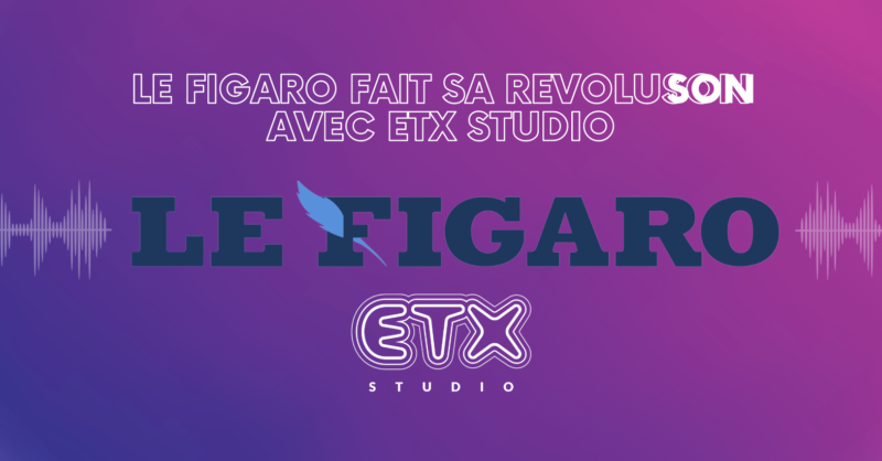 Le Figaro fait sa RevoluSON avec ETX Studio